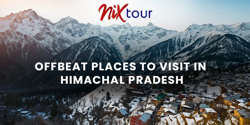 Offbeat places to visit in Himachal Pradesh