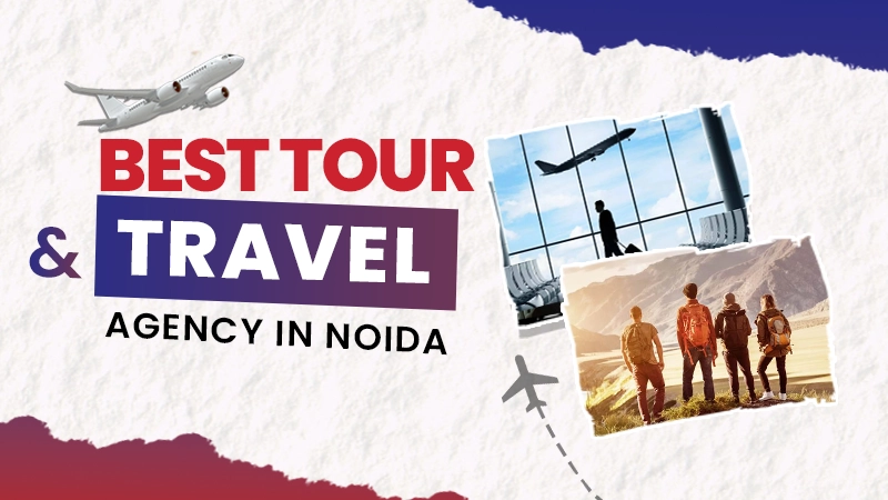 Best Tour & Travel Agency in Noida