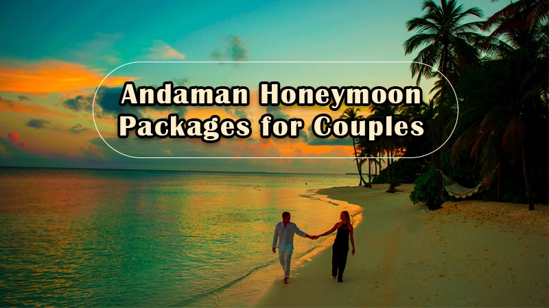 Andaman tour packages for honeymoon