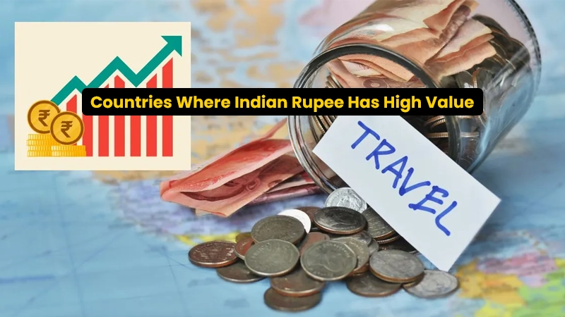 Countries Where Indian Rupee Has High Value