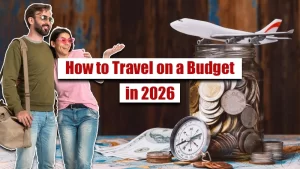 How to Travel on a Budget in 2026