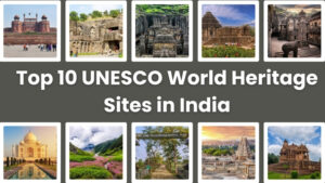 Top 10 UNESCO World Heritage Sites in India