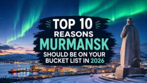 10 Reasons Murmansk Should Be on Your Bucket List in 2026